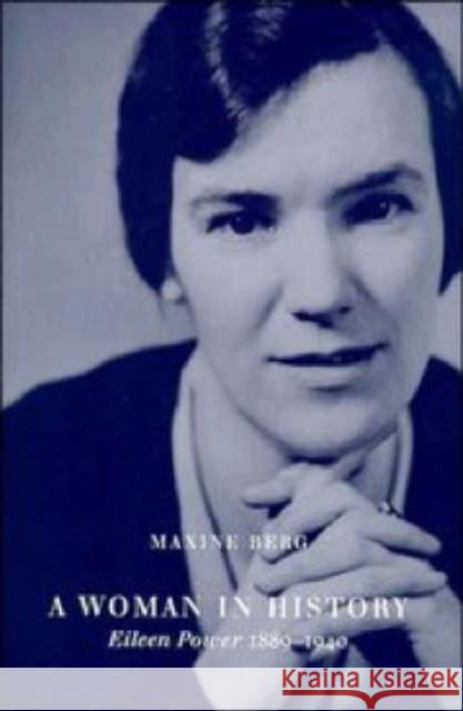 A Woman in History: Eileen Power, 1889-1940 Berg, Maxine 9780521402781 Cambridge University Press