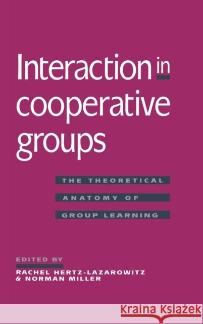 Interaction in Cooperative Groups: The Theoretical Anatomy of Group Learning Hertz-Lazarowitz, Rachel 9780521403030 Cambridge University Press