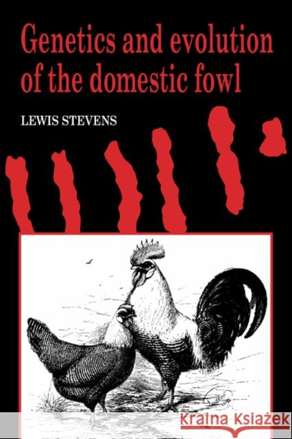 Genetics and Evolution of the Domestic Fowl Lewis Stevens 9780521403177 Cambridge University Press
