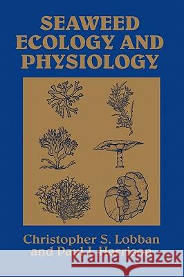 Seaweed Ecology and Physiology Christopher S. Lobban (University of Guam), Paul J. Harrison (University of British Columbia, Vancouver) 9780521403344