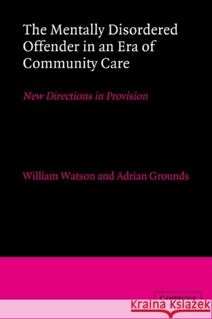 The Mentally Disordered Offender in an Era of Community Care Watson, William 9780521403429