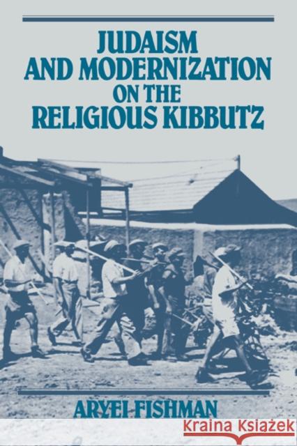 Judaism and Modernization on the Religious Kibbutz Aryei Fishman (Bar-Ilan University, Israel) 9780521403887 Cambridge University Press