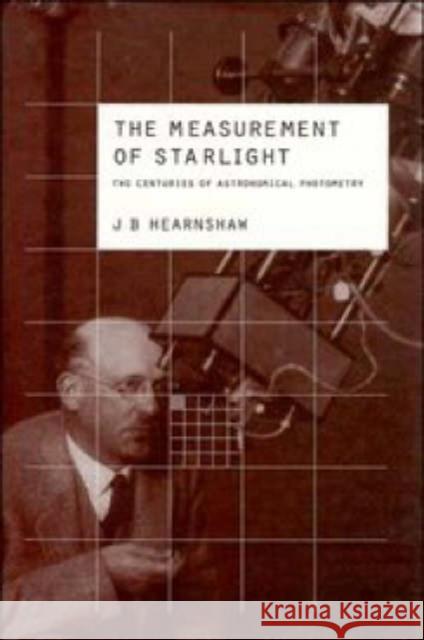 The Measurement of Starlight: Two Centuries of Astronomical Photometry Hearnshaw, J. B. 9780521403931 Cambridge University Press