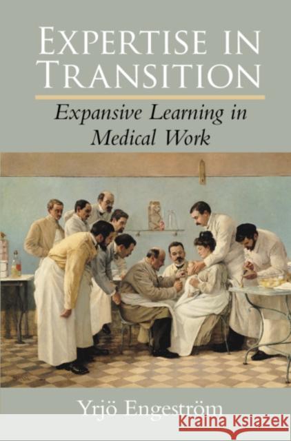 Expertise in Transition: Expansive Learning in Medical Work Yrjv Engestrom 9780521404488