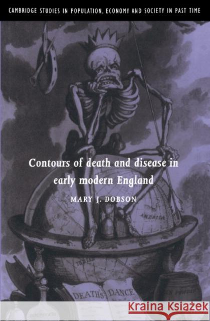 Contours of Death and Disease in Early Modern England Mary J. Dobson 9780521404648 CAMBRIDGE UNIVERSITY PRESS