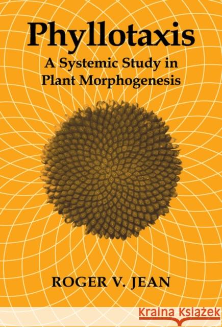 Phyllotaxis: A Systemic Study in Plant Morphogenesis Jean, Roger V. 9780521404822