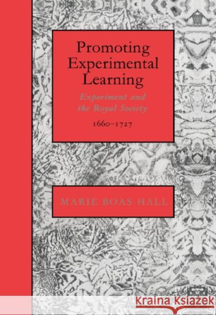 Promoting Experimental Learning: Experiment and the Royal Society, 1660-1727 Hall, Marie Boas 9780521405034 Cambridge University Press