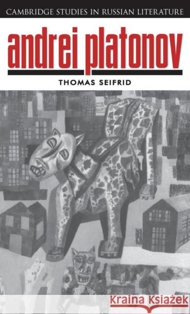 Andrei Platonov: Uncertainties of Spirit Thomas Seifrid 9780521405225 Cambridge University Press
