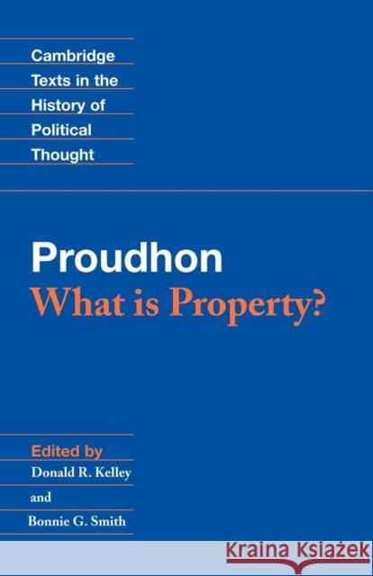 Proudhon: What Is Property? Proudhon, Pierre-Joseph 9780521405560