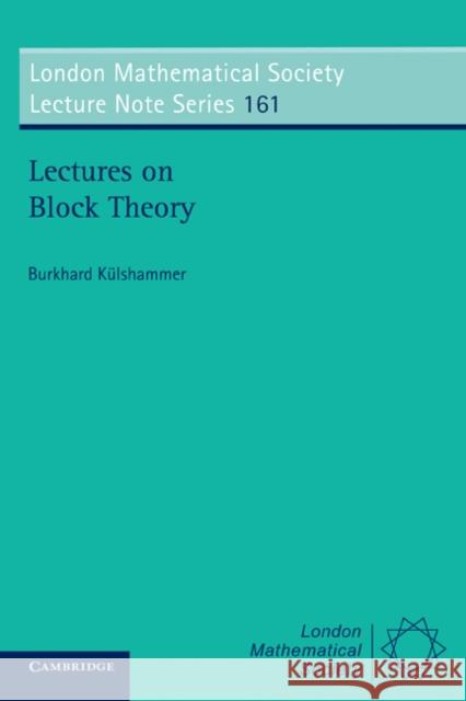 Lectures on Block Theory Burkhard Kulshammer 9780521405652 Cambridge University Press