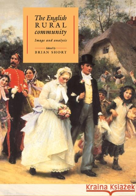 The English Rural Community: Image and Analysis Short, Brian 9780521405676