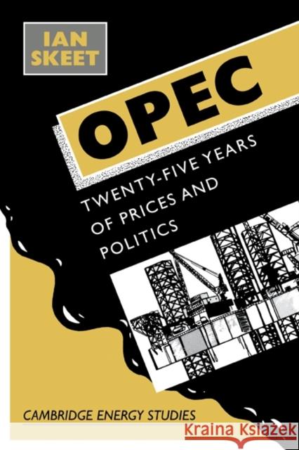 Opec:: Twenty-Five Years of Prices and Politics Skeet, Ian 9780521405720 Cambridge University Press