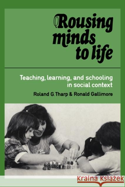 Rousing Minds to Life: Teaching, Learning, and Schooling in Social Context Tharp, Roland G. 9780521406031