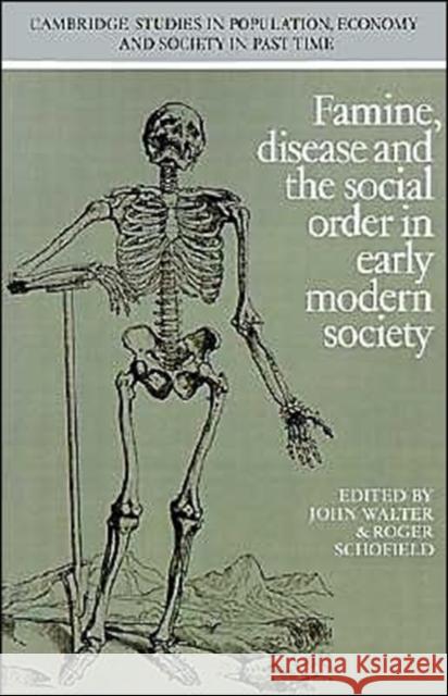 Famine, Disease and the Social Order in Early Modern Society John Walter Roger S. Schofield 9780521406130 Cambridge University Press