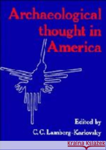 Archaeological Thought in America C. C. Lamberg-Karlovsky 9780521406437 Cambridge University Press