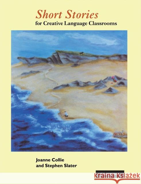 Short Stories: For Creative Language Classrooms Collie, Joanne 9780521406536 CAMBRIDGE UNIVERSITY PRESS