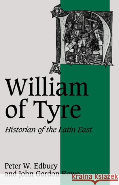 William of Tyre: Historian of the Latin East Edbury, Peter W. 9780521407281 CAMBRIDGE UNIVERSITY PRESS