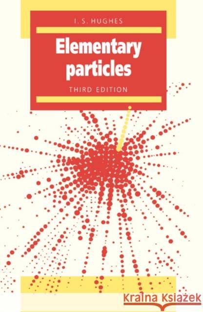 Elementary Particles I. S. Hughes Ian Simpson Hughes 9780521407397 Cambridge University Press