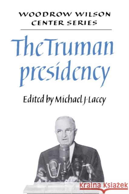 The Truman Presidency Michael J. Lacey Lee H. Hamilton 9780521407731
