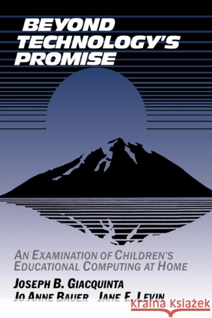 Beyond Technology's Promise: An Examination of Children's Educational Computing at Home Giacquinta, Joseph B. 9780521407847 Cambridge University Press