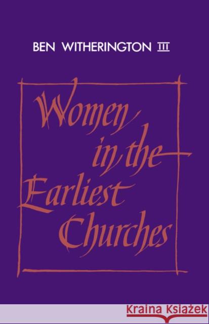 Women in the Earliest Churches Ben, III Witherington III Witherington John Court 9780521407892