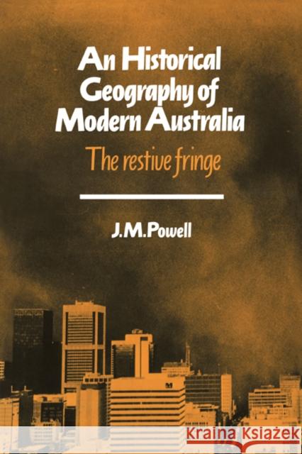 An Historical Geography of Modern Australia: The Restive Fringe Powell, Joseph Michael 9780521408295 Cambridge University Press