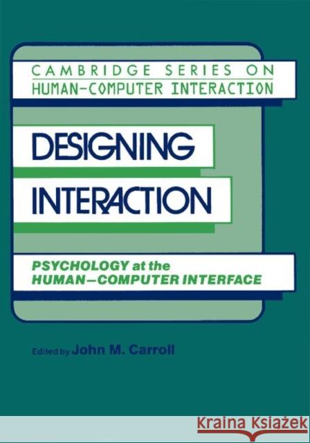 Designing Interaction: Psychology at the Human-Computer Interface Carroll, John Millar 9780521409216 Cambridge University Press