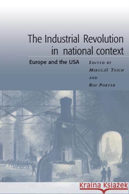 The Industrial Revolution in National Context: Europe and the USA Teich, Mikulas 9780521409407 Cambridge University Press