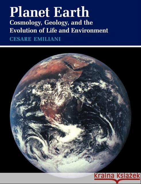 Planet Earth: Cosmology, Geology, and the Evolution of Life and Environment Emiliani, Cesare 9780521409490 Cambridge University Press