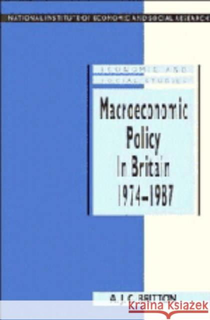 Macroeconomic Policy in Britain 1974–1987 Andrew J. C. Britton (National Institute of Economic and Social Research, London) 9780521410045