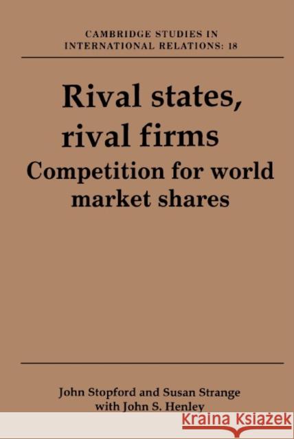 Rival States, Rival Firms: Competition for World Market Shares Stopford, John M. 9780521410229 Cambridge University Press