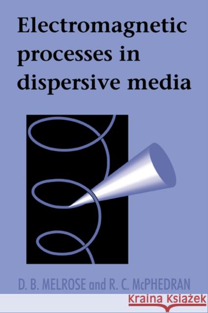 Electromagnetic Processes in Dispersive Media D. B. Melrose R. C. McPhedran 9780521410250 Cambridge University Press