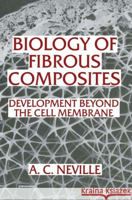 Biology of Fibrous Composites: Development Beyond the Cell Membrane Neville, Anthony Charles 9780521410519 Cambridge University Press