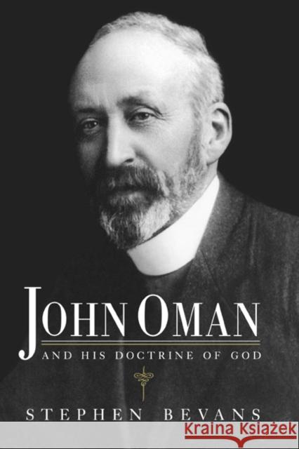 John Oman and His Doctrine of God Bevans, Stephen 9780521410595