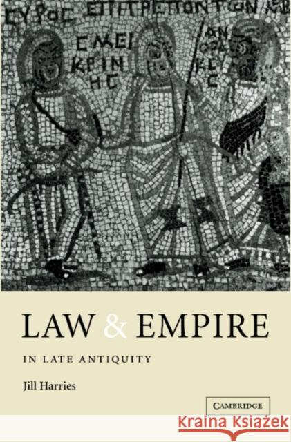 Law and Empire in Late Antiquity Jill Harries 9780521410878 Cambridge University Press