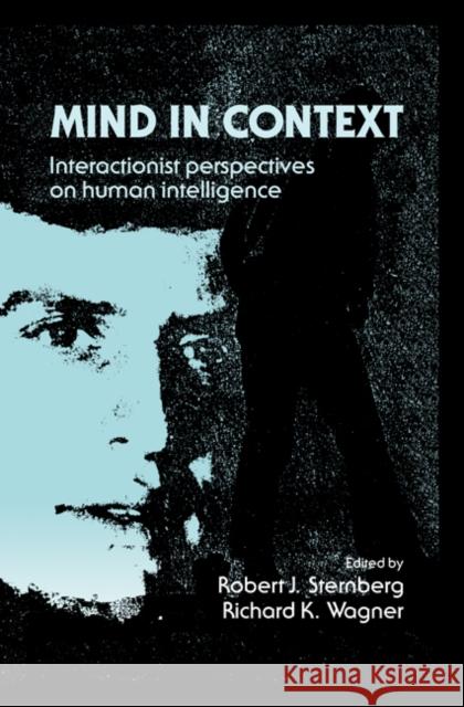 Mind in Context: Interactionist Perspectives on Human Intelligence Sternberg, Robert J. 9780521411141