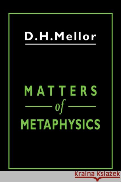Matters of Metaphysics D. H. Mellor 9780521411172 Cambridge University Press