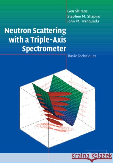 Neutron Scattering with a Triple-Axis Spectrometer: Basic Techniques Shirane, Gen 9780521411264
