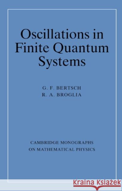 Oscillations in Finite Quantum Systems George F. Bertsch G. F. Bertsch R. A. Broglia 9780521411486 Cambridge University Press