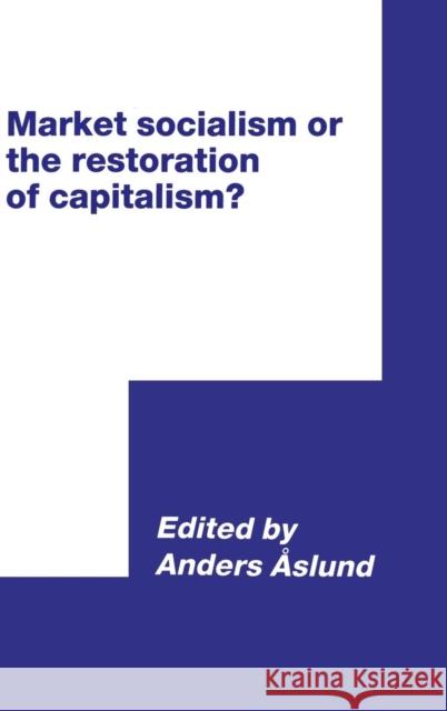 Market Socialism or the Restoration of Capitalism? Anders Aslund 9780521411936