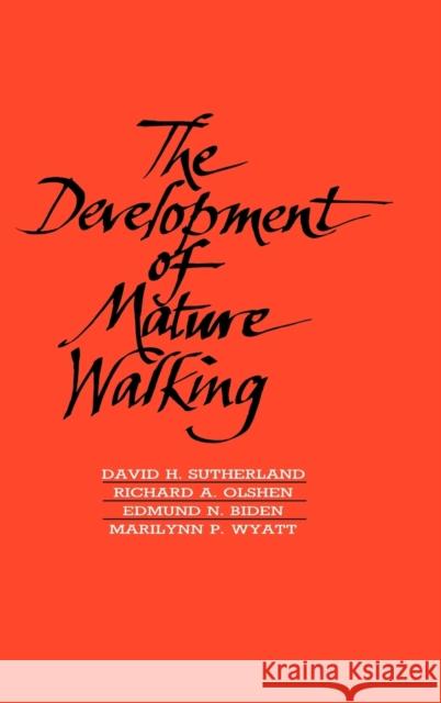 The Development of Mature Walking Richard Olshen Edmund Biden Marilynn Wyatt 9780521412216