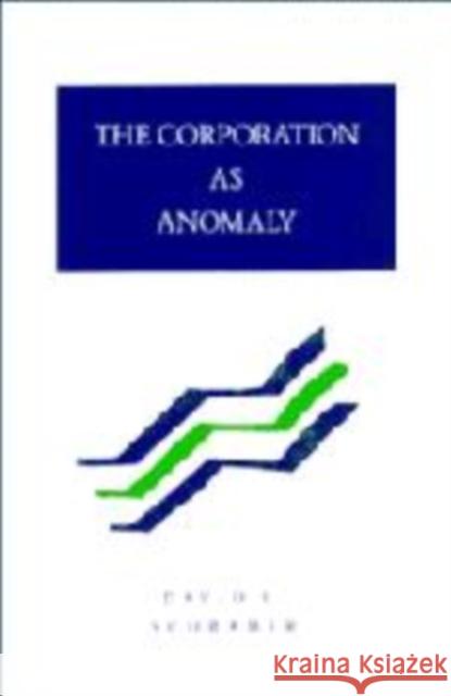 The Corporation as Anomaly David E. Schrader 9780521412414