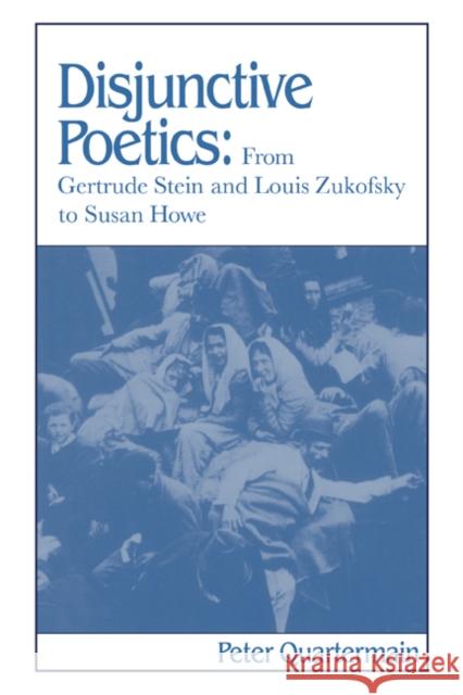 Disjunctive Poetics: From Gertrude Stein and Louis Zukofsky to Susan Howe Quartermain, Peter 9780521412681 Cambridge University Press