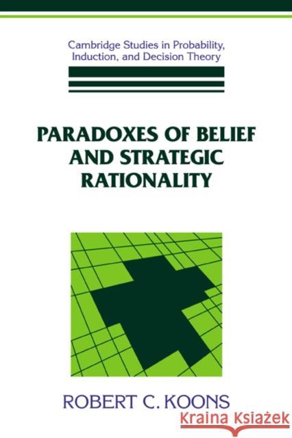 Paradoxes of Belief and Strategic Rationality Robert C. Koons Brian Skyrms Ken Binmore 9780521412698 Cambridge University Press