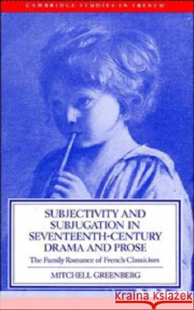 Subjectivity and Subjugation in Seventeenth-Century Drama and Prose Greenberg, Mitchell 9780521412933 CAMBRIDGE UNIVERSITY PRESS