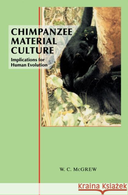 Chimpanzee Material Culture McGrew, William C. 9780521413039 Cambridge University Press