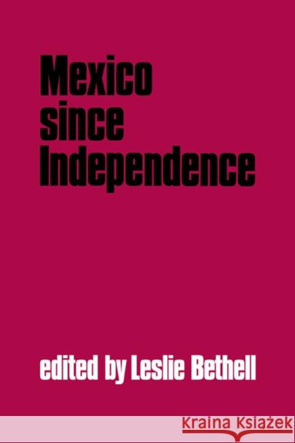 Mexico Since Independence Bethell, Leslie 9780521413060 Cambridge University Press