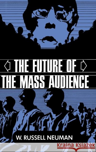 The Future of the Mass Audience W. Russell Neuman (Massachusetts Institute of Technology) 9780521413473