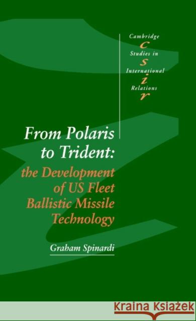 From Polaris to Trident: The Development of Us Fleet Ballistic Missile Technology Spinardi, Graham 9780521413572 Cambridge University Press