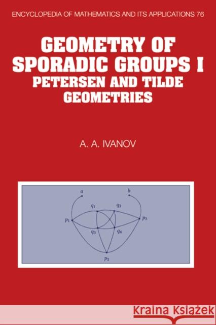 Geometry of Sporadic Groups: Volume 1, Petersen and Tilde Geometries A. A. Ivanov 9780521413626 Cambridge University Press